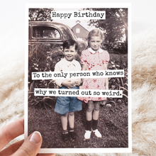 Load image into Gallery viewer, Raven's Rest Studio - CARD. Happy Birthday To The Only Person Who Knows Why...