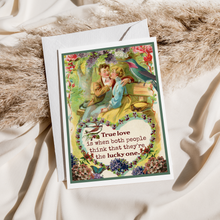 Load image into Gallery viewer, Cheerful Whimsies - Greeting Card. True Love Is When Both People Feel Like...
